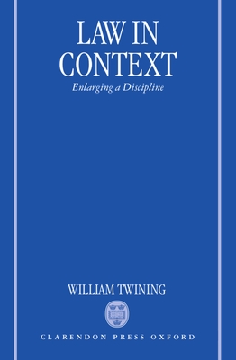 Law in Context: Enlarging a Discipline - Twining, William