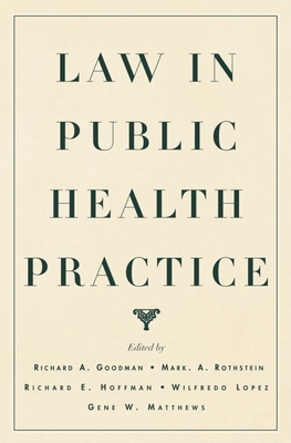 Law in Public Health Practice - Goodman, Richard A (Editor), and Rothstein, Mark A, Professor (Editor), and Hoffman, Richard E (Editor)