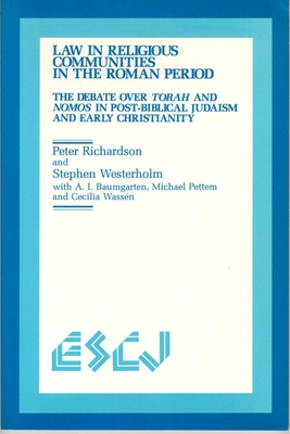 Law in Religious Communities in the Roman Period: The Debate Over Torah and Nomos in Post-Biblical Judaism and Early Christianity - Richardson, Peter, and Westerholm, Stephen, and Baumgarten, Albert I