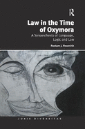Law in the Time of Oxymora: A Synaesthesia of Language, Logic and Law