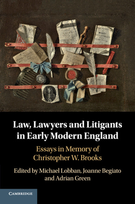 Law, Lawyers and Litigants in Early Modern England - Lobban, Michael (Editor), and Begiato, Joanne (Editor), and Green, Adrian (Editor)