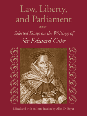 Law, Liberty, and Parliament: Selected Essays on the Writings of Sir Edward Coke - Boyer, Allen D (Editor)