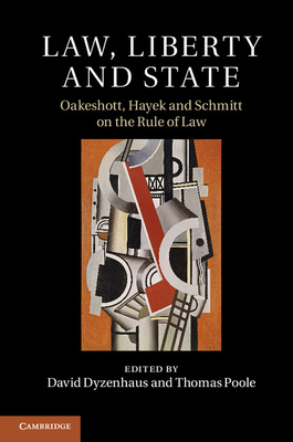 Law, Liberty and State: Oakeshott, Hayek and Schmitt on the Rule of Law - Dyzenhaus, David (Editor), and Poole, Thomas (Editor)