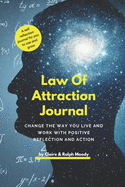 Law of Attraction Journal: Change The Way You Live & Work With Reflection & Action