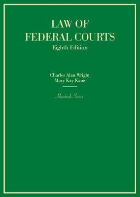 Law of Federal Courts - Wright, Charles Alan, and Kane, Mary Kay