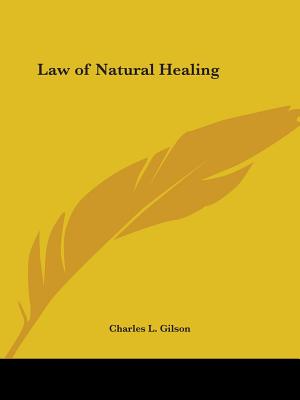 Law of Natural Healing - Gilson, Charles L