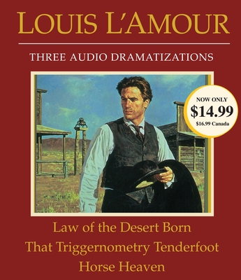Law of the Desert Born/That Triggernometry Tenderfoot/Horse Heaven: Three Audio Dramatizations - L'Amour, Louis, and Dramatization (Read by)