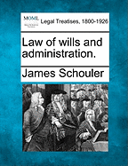 Law of wills and administration. - Schouler, James