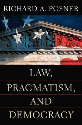 Law, Pragmatism, and Democracy - Posner, Richard A