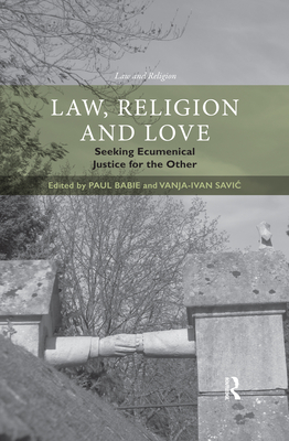 Law, Religion and Love: Seeking Ecumenical Justice for the Other - Babie, Paul (Editor), and Savic, Vanja-Ivan (Editor)