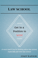Law School: Get in a Position to WIN!: A must read if you're thinking about law school, especially part time law school