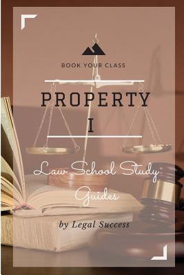 Law School Study Guides: Property I Outline - Success, Legal