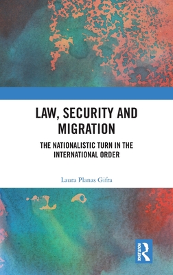 Law, Security and Migration: The Nationalistic Turn in the International Order - Planas Gifra, Laura