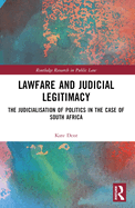 Lawfare and Judicial Legitimacy: The Judicialisation of Politics in the Case of South Africa