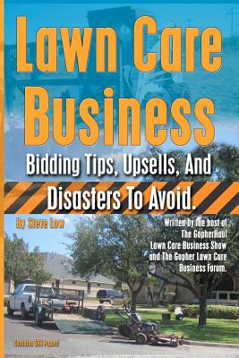 Lawn Care Business Bidding Tips, Upsells, And Disasters To Avoid. - Low, Steve