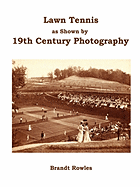 Lawn Tennis as Shown by 19th Century Photography
