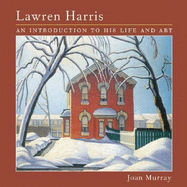 Lawren Harris: An Introduction to His Life and Art - Murray, Joan, and Harris, Lawren