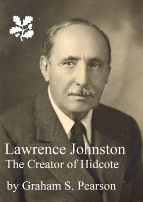 Lawrence Johnston the Creator of Hidcote - Pearson, Graham S.