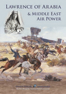 Lawrence of Arabia & Middle East Air Power: A Compilation of Research by Members of Cross & Cockade International 2016