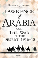 Lawrence of Arabia on War: The Campaign in the Desert 1916-18