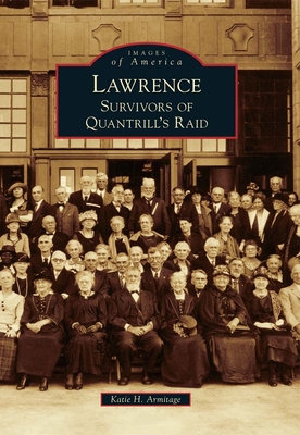 Lawrence: Survivors of Quantrill's Raid - Armitage, Katie H