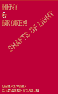 Lawrence Weiner: Bent and Broken Shafts of Light
