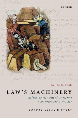 Law's Machinery: Reforming the Craft of Lawyering in America's Industrial Age - Funk, Kellen R