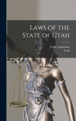Laws of the State of Utah - Utah, and Utah Legislature (Creator)