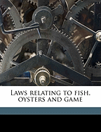 Laws Relating to Fish, Oysters and Game