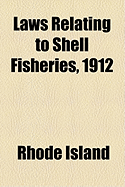 Laws Relating to Shell Fisheries, 1912 - Island, Rhode