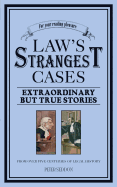 Law's Strangest Cases: Extraordinary But True Tales from over Five Centuries of Legal History