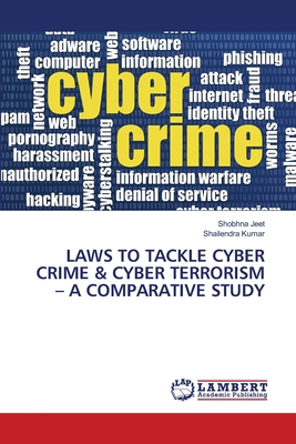 Laws to Tackle Cyber Crime & Cyber Terrorism - A Comparative Study - Jeet, Shobhna, and Kumar, Shailendra