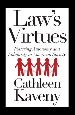 Law's Virtues: Fostering Autonomy and Solidarity in American Society - Kaveny, Cathleen (Contributions by)