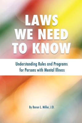 Laws We Need To Know: Understanding Rules and Programs for Persons with Mental Illness - Miller, Baron L