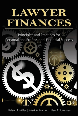 Lawyer Finances: Principles and Practices for Personal and Professional Financial Success - Michon, Mark, and Sorensen, Paul, and Miller, Nelson