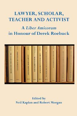 Lawyer, Scholar, Teacher and Activist:: A Liber Amicorum in Honour of Derek Roebuck - Kaplan, Neil (Editor), and Morgan, Robert (Editor)
