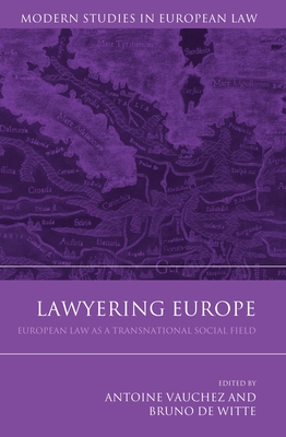 Lawyering Europe: European Law as a Transnational Social Field - Vauchez, Antoine (Editor), and de Witte, Bruno (Editor)