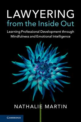 Lawyering from the Inside Out: Learning Professional Development Through Mindfulness and Emotional Intelligence - Martin, Nathalie