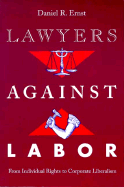 Lawyers Against Labor: From Individual Rights to Corporate Liberalism