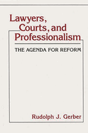 Lawyers, Courts, and Professionalism: The Agenda for Reform