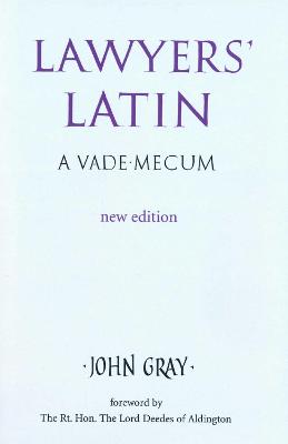 Lawyers' Latin: A Vade-Mecum - Gray, John