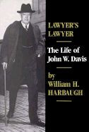 Lawyer's Lawyer: The Life of John W. Davis