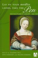 Lay by Your Needles Ladies, Take the Pen: Writing Women in England, 1500-1700 - Trill, Suzanne (Editor), and Chedgzoy, Kate (Editor), and Osborne, Melanie (Editor)