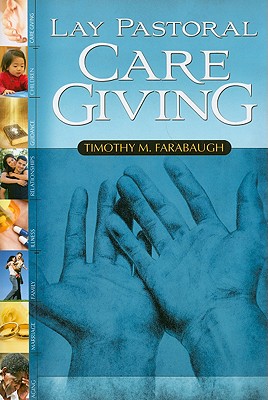 Lay Pastoral Care Giving - Farabaugh, Timothy M