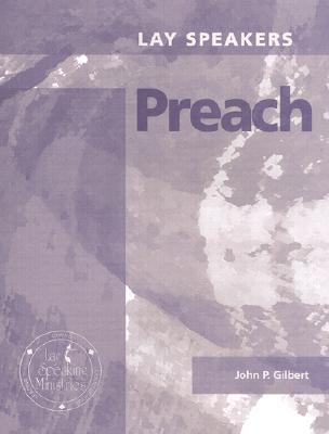 Lay Speakers Preach - Gilbert, John P