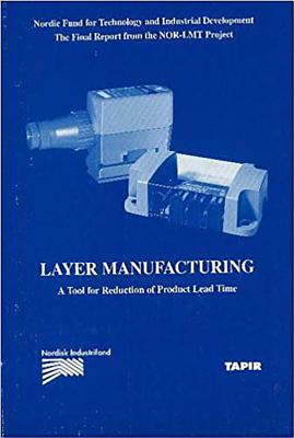 Layer Manufacturing: Volume 2 a Tool for Reduction of Product Lead Time - Fagbokforlaget, Fagbokforlaget