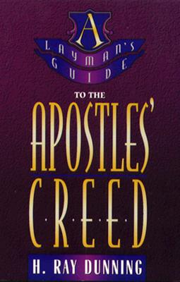 Layman's Guide to the Apostles' Creed - Dunning, H Ray, Ph.D.