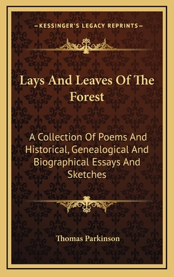 Lays and Leaves of the Forest: A Collection of Poems and Historical, Genealogical and Biographical Essays and Sketches - Parkinson, Thomas, MD