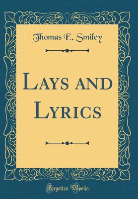 Lays and Lyrics (Classic Reprint) - Smiley, Thomas E