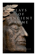 Lays of Ancient Rome: Epic Poems